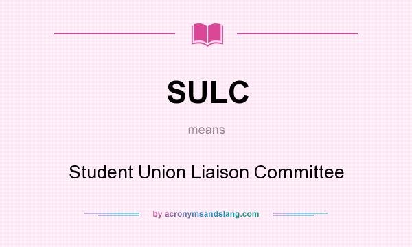 What does SULC mean? It stands for Student Union Liaison Committee