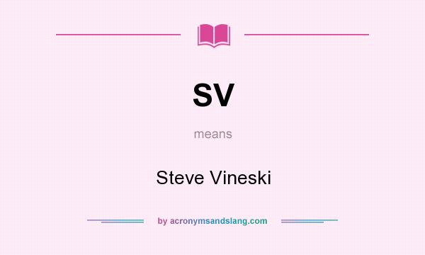 What does SV mean? It stands for Steve Vineski