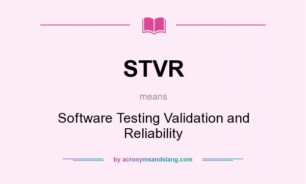 What does STVR mean? It stands for Software Testing Validation and Reliability