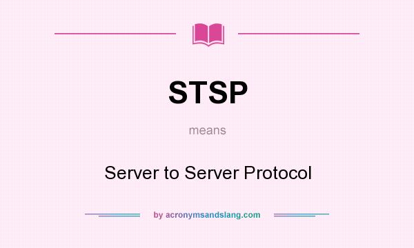 What does STSP mean? It stands for Server to Server Protocol