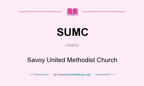 What does SUMC mean? It stands for Savoy United Methodist Church