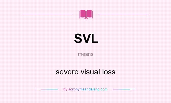 What does SVL mean? It stands for severe visual loss