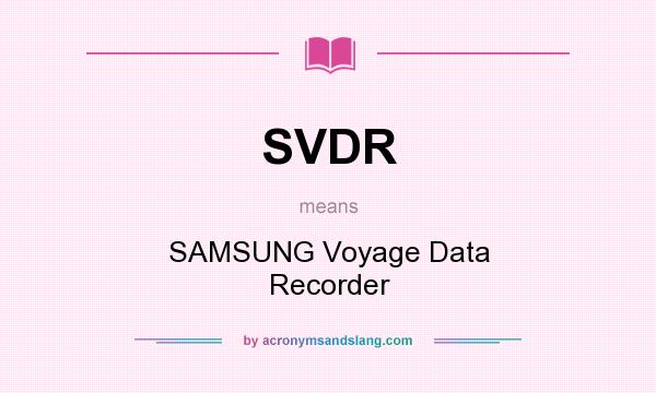 What does SVDR mean? It stands for SAMSUNG Voyage Data Recorder