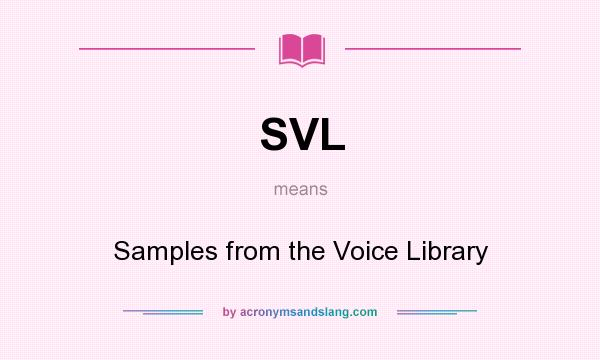 What does SVL mean? It stands for Samples from the Voice Library
