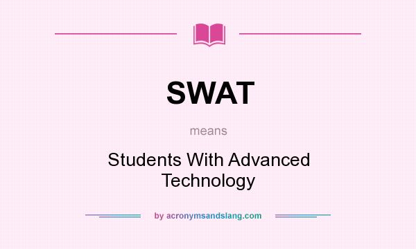 What does SWAT mean? It stands for Students With Advanced Technology