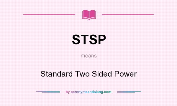 What does STSP mean? It stands for Standard Two Sided Power