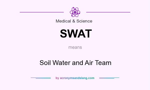 What does SWAT mean? It stands for Soil Water and Air Team