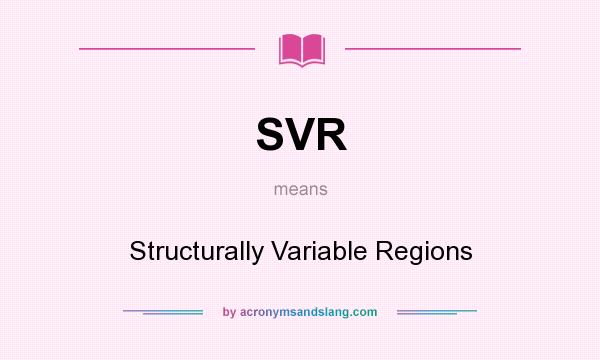 What does SVR mean? It stands for Structurally Variable Regions