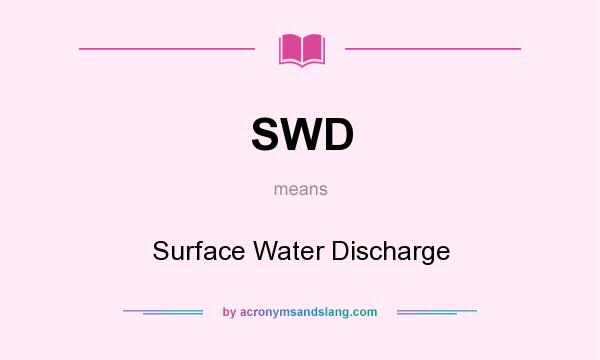 What does SWD mean? It stands for Surface Water Discharge