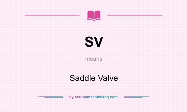 What does SV mean? It stands for Saddle Valve