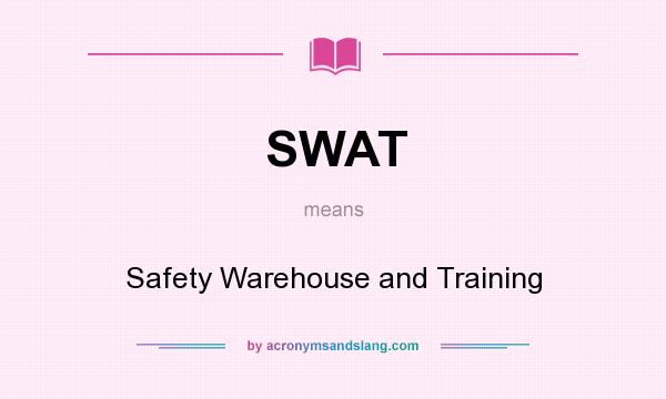 What does SWAT mean? It stands for Safety Warehouse and Training