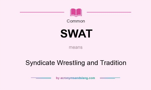 What does SWAT mean? It stands for Syndicate Wrestling and Tradition