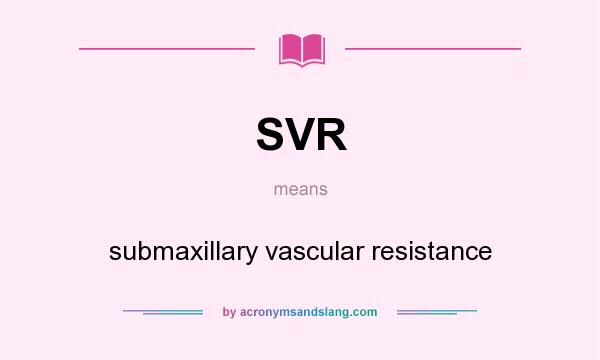 What does SVR mean? It stands for submaxillary vascular resistance
