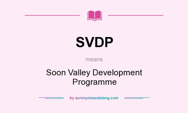 What does SVDP mean? It stands for Soon Valley Development Programme