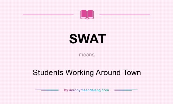 What does SWAT mean? It stands for Students Working Around Town