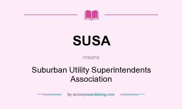 What does SUSA mean? It stands for Suburban Utility Superintendents Association