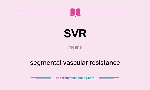 What does SVR mean? It stands for segmental vascular resistance