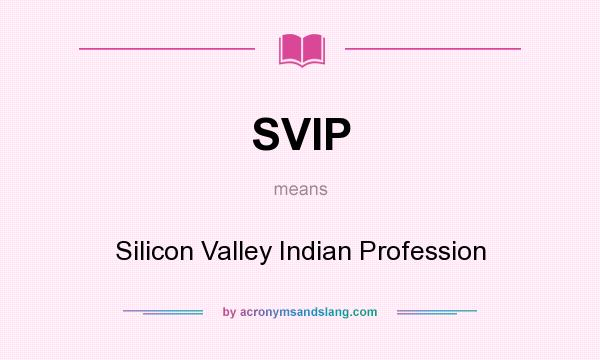 What does SVIP mean? It stands for Silicon Valley Indian Profession
