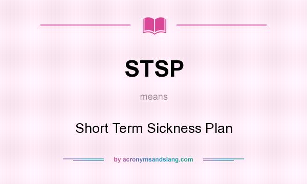 What does STSP mean? It stands for Short Term Sickness Plan