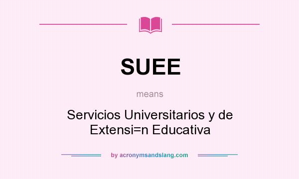 What does SUEE mean? It stands for Servicios Universitarios y de Extensi=n Educativa