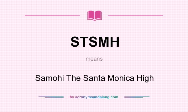 What does STSMH mean? It stands for Samohi The Santa Monica High