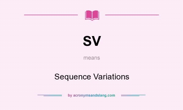 What does SV mean? It stands for Sequence Variations