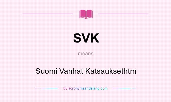 What does SVK mean? It stands for Suomi Vanhat Katsauksethtm