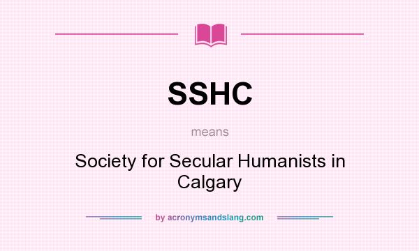 What does SSHC mean? It stands for Society for Secular Humanists in Calgary