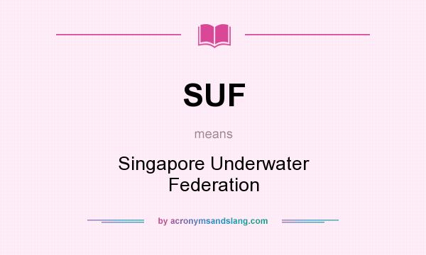 What does SUF mean? It stands for Singapore Underwater Federation