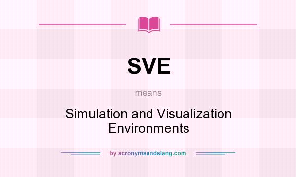 What does SVE mean? It stands for Simulation and Visualization Environments