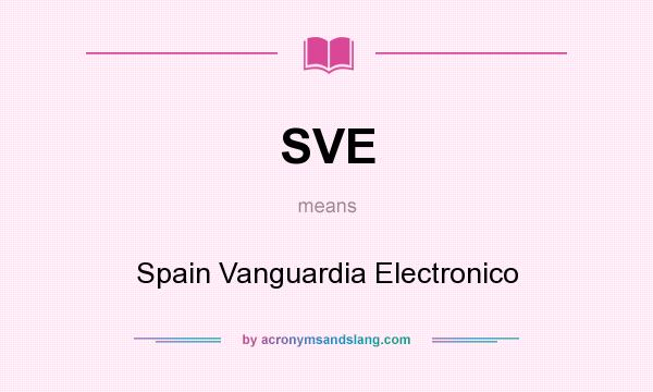 What does SVE mean? It stands for Spain Vanguardia Electronico