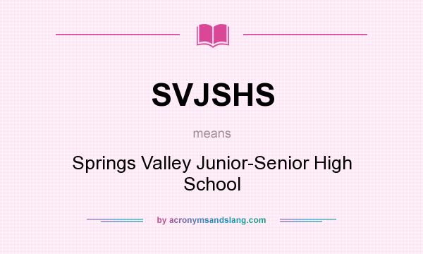 What does SVJSHS mean? It stands for Springs Valley Junior-Senior High School