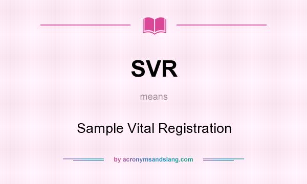 What does SVR mean? It stands for Sample Vital Registration