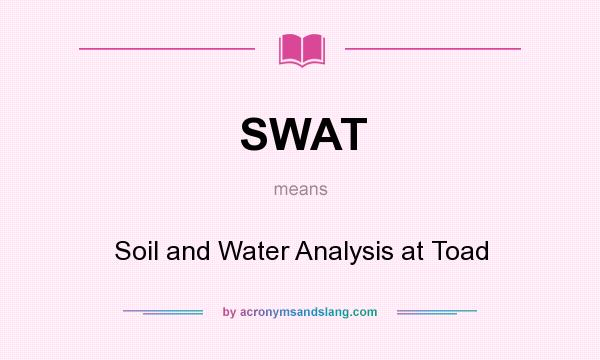 What does SWAT mean? It stands for Soil and Water Analysis at Toad