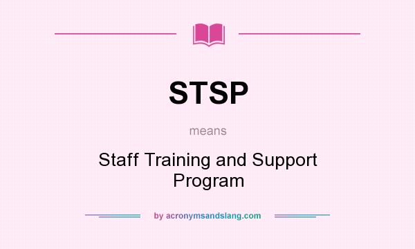 What does STSP mean? It stands for Staff Training and Support Program