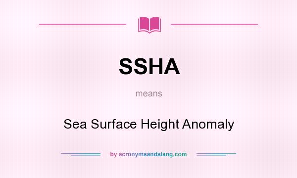 What does SSHA mean? It stands for Sea Surface Height Anomaly