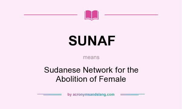 What does SUNAF mean? It stands for Sudanese Network for the Abolition of Female