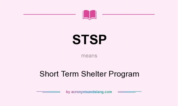 What does STSP mean? It stands for Short Term Shelter Program