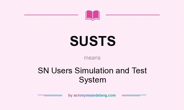What does SUSTS mean? It stands for SN Users Simulation and Test System