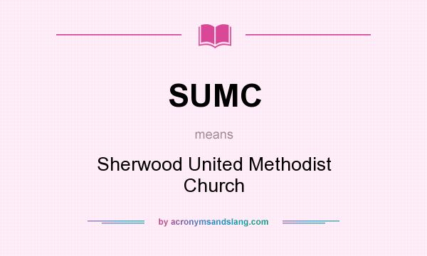 What does SUMC mean? It stands for Sherwood United Methodist Church