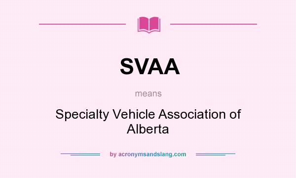 What does SVAA mean? It stands for Specialty Vehicle Association of Alberta