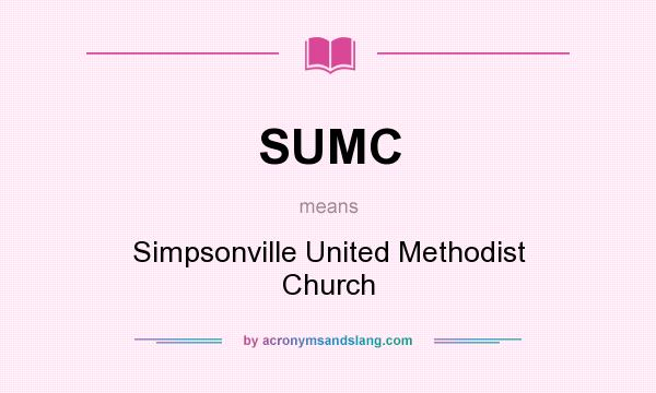 What does SUMC mean? It stands for Simpsonville United Methodist Church
