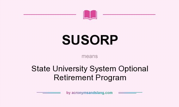 What does SUSORP mean? It stands for State University System Optional Retirement Program