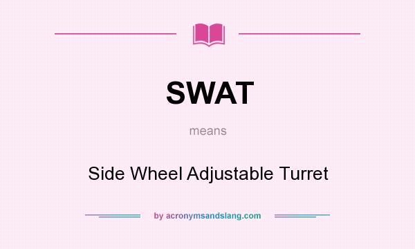 What does SWAT mean? It stands for Side Wheel Adjustable Turret
