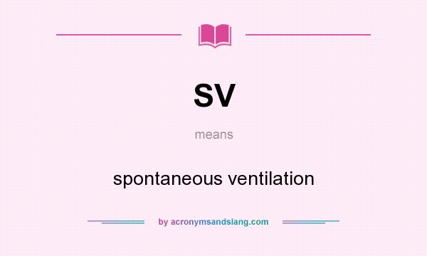 What does SV mean? It stands for spontaneous ventilation