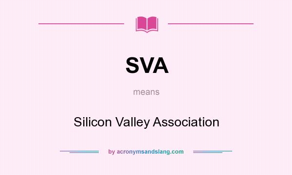 What does SVA mean? It stands for Silicon Valley Association