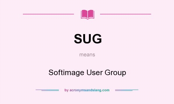What does SUG mean? It stands for Softimage User Group