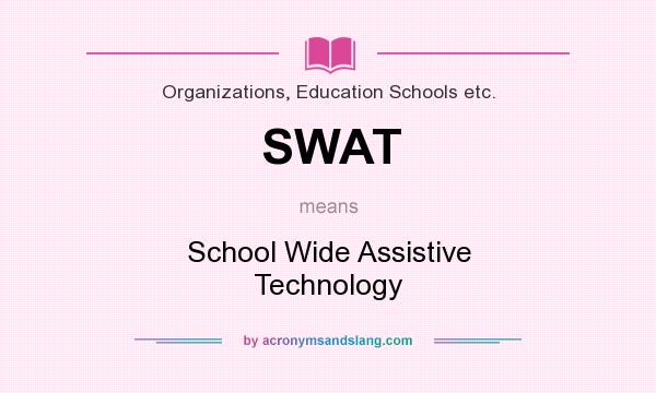 What does SWAT mean? It stands for School Wide Assistive Technology
