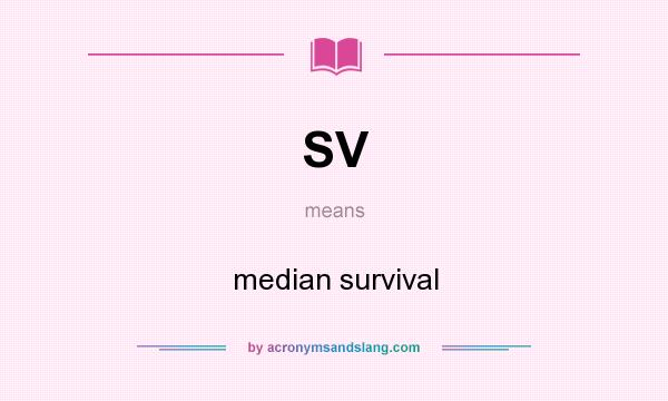 What does SV mean? It stands for median survival
