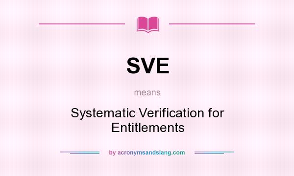 What does SVE mean? It stands for Systematic Verification for Entitlements